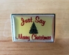 Just Say Merry Christmas Pin